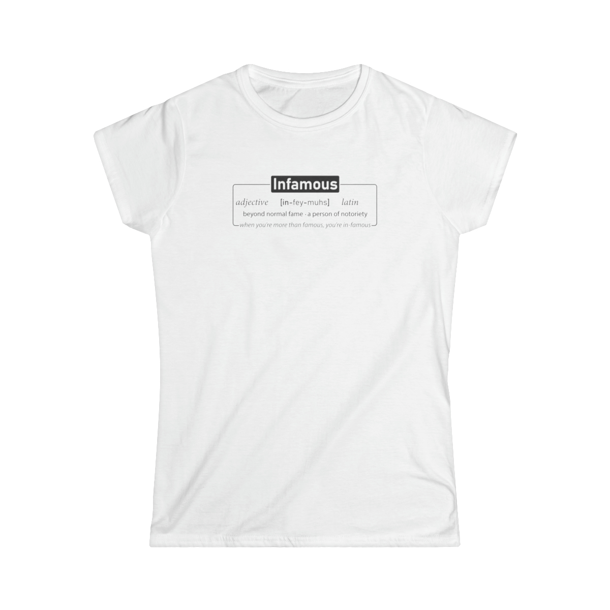 Infamous (light shirts) - Women's Softstyle Tee