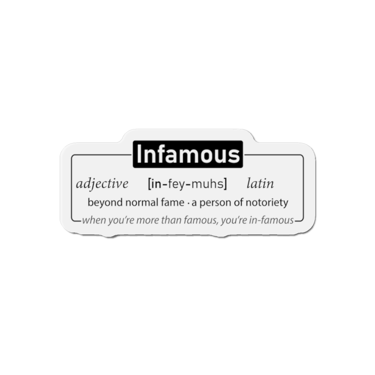 Infamous (light shirts) - Die-Cut Magnet